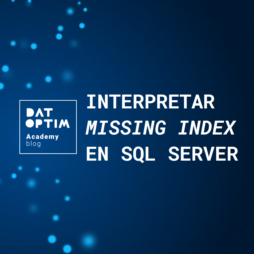 tips-interpretar-missing-index-en-sql-server-datoptim