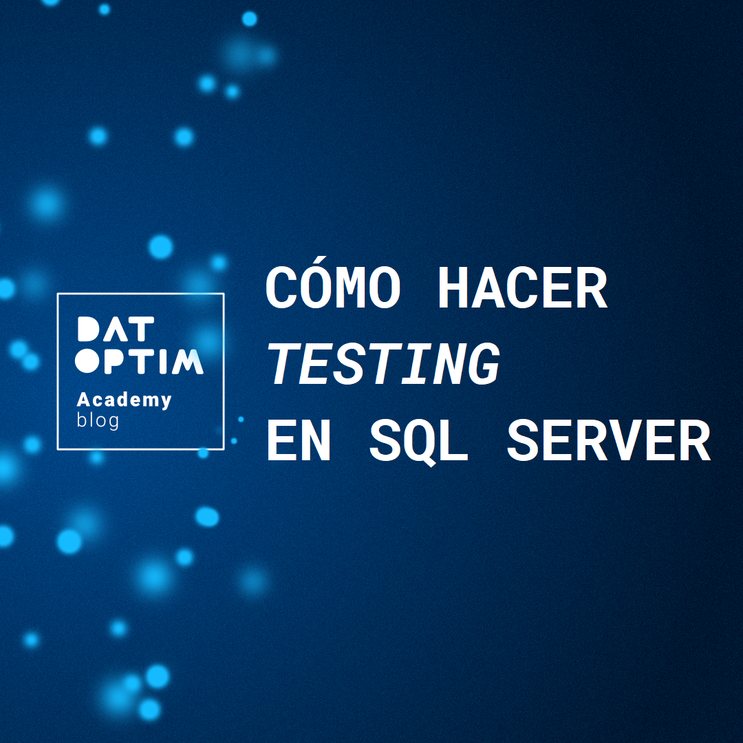 ¿Cómo hacer testing en SQL Server? - DATOPTIM